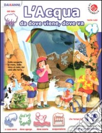 L'acqua da dove viene, dove va. Libri per conoscere libro di Mantegazza Giovanna - Curti Anna