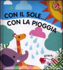 Con il sole... con la pioggia. Ediz. illustrata libro di Clima Gabriele