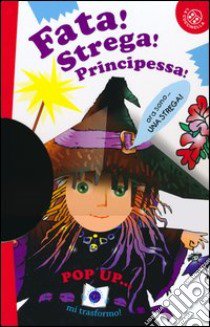 Fata! Strega! Principessa! Libro pop-up libro di Michelini C. Alberto - Mantegazza Giovanna