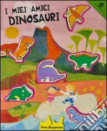 I miei amici dinosauri. Giocasagomine. Ediz. illustrata. Con gadget libro di Clima Gabriele; Crovara Francesca