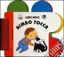 Bimbo tocca. Ediz. illustrata libro di Crovara Francesca