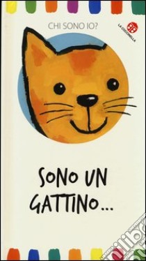 Sono un gattino... Chi sono io? Ediz. illustrata libro di Van Genechten Guido; Mantegazza Giovanna