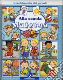 Alla scuola materna. L'enciclopedia dei piccoli. Ediz. illustrata libro di Beaumont Emilie; Michelet Sylvie