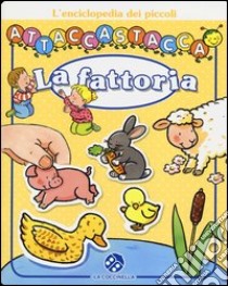 La fattoria. L'enciclopedia dei piccoli attaccastacca. Con adesivi libro di Michelet Sylvie