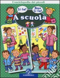 A scuola. L'enciclopedia dei piccoli. Ediz. illustrata libro di Beaumont Nathalie