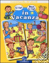 In vacanza. L'enciclopedia dei piccoli. Ediz. illustrata libro di Beaumont Nathalie