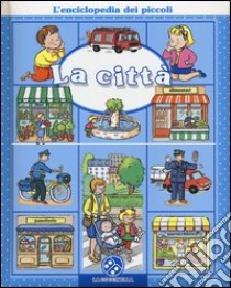 La città. L'enciclopedia dei piccoli. Ediz. illustrata libro di Beaumont Emilie; Bélineau Nathalie