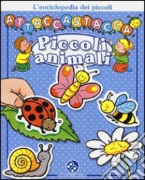 Piccoli animali. L'enciclopedia dei piccoli attaccastacca. Con adesivi libro di Michelet Sylvie