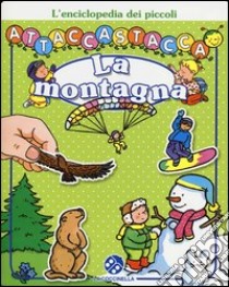 La montagna. L'enciclopedia dei piccoli attaccastacca. Con adesivi libro di Michelet Sylvie