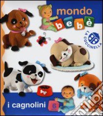 I cagnolini. Mondo bebè. Ediz. illustrata libro di Bélineau Nathalie; Beaumont Nathalie