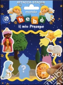 Il mio presepe. Mondo bebè attacca-stacca. Con adesivi. Ediz. illustrata libro