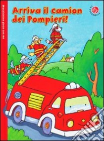 Arriva il camion dei pompieri! Macchinina gioca con me. Con gadget libro di Michelini C. Alberto; Mantegazza Giovanna; Macchia Maria Sole