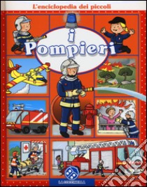 I pompieri. L'enciclopedia dei piccoli. Ediz. illustrata libro di Beaumont Emilie; Bélineau Nathalie