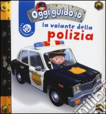 La volante della polizia. Oggi guido io. Ediz. illustrata libro di Bélineau Nathalie; Beaumont Emilie; Nesme Alexis