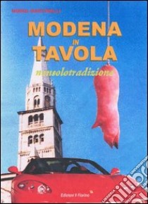 Modena in tavola. Nonsolotradizione libro di Martinelli Mirko