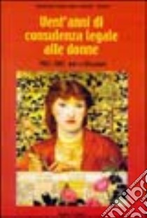 Vent'anni di consulenza legale alle donne 1982-2002. Dati e riflessioni libro di Associazione Gruppo donne e giustizia (cur.)