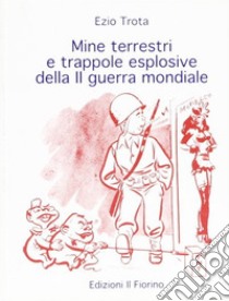 Mine terrestri e trappole esplosive della sconda guerra mondiale libro di Trota Ezio