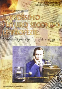 Il prossimo futuro secondo le profezie. Studio dei principali profeti e veggenti libro di Bassoli A. (cur.)