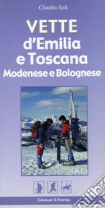 Vette d'Emilia e Toscana. Modenese e bolognese. Ediz. illustrata libro di Soli Claudio