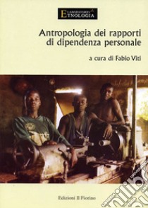 Antropologia dei rapporti di dipendenza personale libro di Viti F. (cur.)