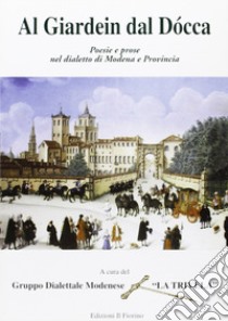 Al gardein dal docca. Poesie e prose nel dialetto di Modena e provincia libro di Gruppo dialettale modenese 