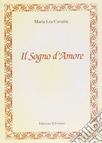 Il sogno d'Amore libro di Cavarra M. Lea