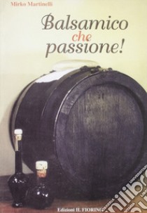 Balsamico che passione libro di Martinelli Mirko