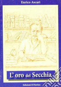 L'oro del secchia libro di Ascari Enrico