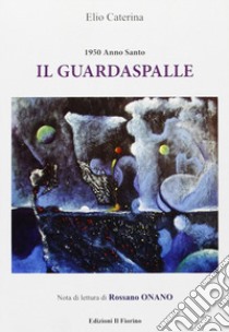 Il guardaspalle. 1950 anno santo libro di Caterina Elio