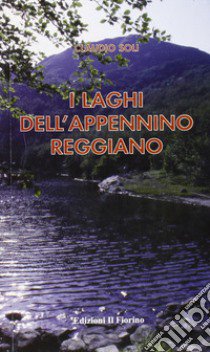 I laghi dell'Appennino reggiano libro di Soli Claudio