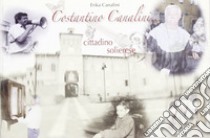 Costantino Canalini. Cittadino solierese libro di Canalini Erika