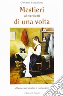 Mestieri ed espedienti di una volta libro di Santunione Giovanni