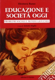 Educazione e società oggi. Problemi sociali e mondo giovanile libro di Russo Eleonora; Maglio A. (cur.)