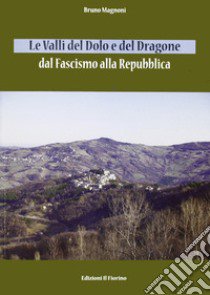 Le valli del Dolo e del Dragone. Dal fascismo alla repubblica libro di Magnoni Bruno