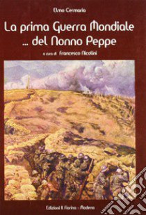 La prima guerra mondiale... del nonno Peppe libro di Cermaria Elmo; Nicolini F. (cur.)