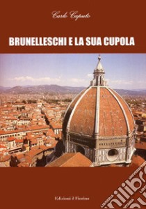 Brunelleschi e la sua cupola libro di Caputo Carlo
