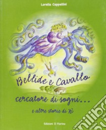 Bellide e cavallo. Cercatore di sogni... libro di Cappellini Lorella