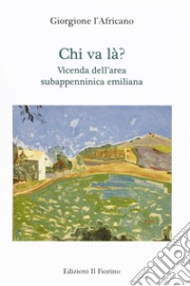 Chi va là? Vicenda dell'area subappenninica emiliana libro di Giorgione L'Africano