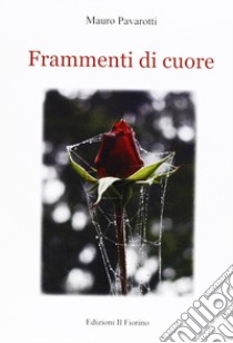 Frammenti di cuore libro di Pavarotti Mauro