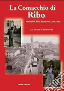 La comacchia di Ribo. Articoli di Rino Boccaccini 1930-1990 libro di Boccaccini Luciano