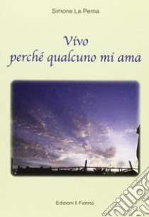 Vivo perché qualcuno mi ama libro di La Perna Simone