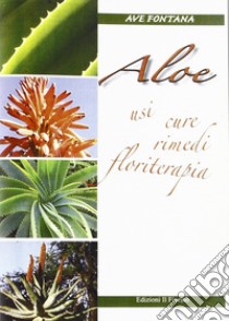 Aloe. Usi cure rimedi floriterapia libro di Fontana Ave