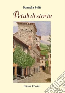 Petali di storia libro di Swift Donatella