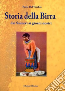 Storia della birra dai sumeri ai giorni nostri. E-book. Formato EPUB libro di Del Vecchio Paolo