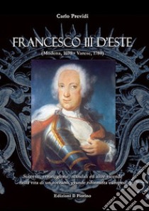 Francesco III d'Este (Modena, 1698-Varese, 1780) libro di Previdi Carlo