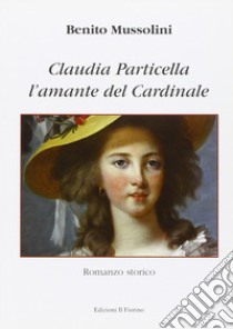 L'amante del cardinale. Claudia Particella libro di Mussolini Benito