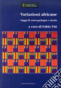 Variazioni africane. Saggi di antropologia e storia libro di Viti F. (cur.)