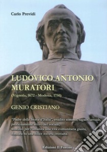 Ludovico Antonio Muratori (Vignola, 1862-Modena, 1750). Genio cristiano libro di Previdi Carlo