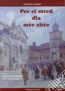 Per el stred dla mèe zitèe libro di Cavani Gianni; Montanari G. C. (cur.); Carani P. L. (cur.)