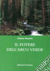 Il potere dell'arco verde libro di Pezzini Chiara